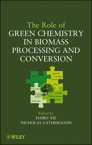 The Role Of Green Chemistry In Biomass Processing And Conversion Haibo Xie
