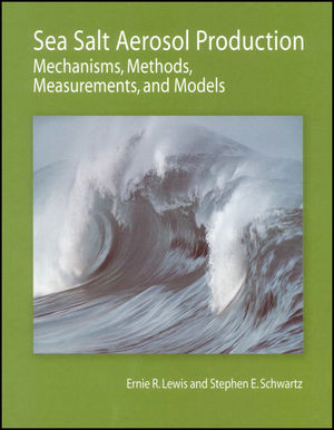 Sea Salt Aerosol Production Mechanisms Methods Measurements And Modelsa Critical Review Ernie R Lewis