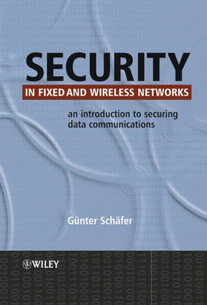 Security In Fixed And Wireless Networks An Introduction To Securing Data Communications Gunter Schaferauth