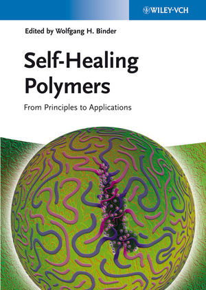 Selfhealing Polymers From Principles To Applications Binder Wolfgang H Ed