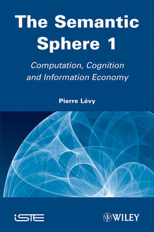 The Semantic Sphere 1 Computation Cognition And Information Economy Pierre Levyauth