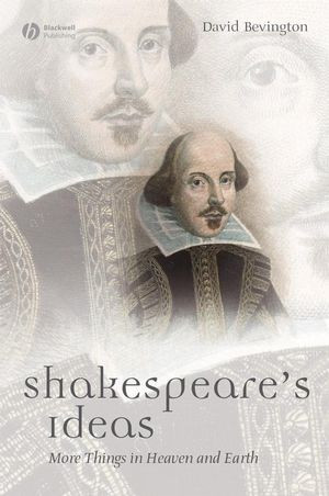 Shakespeares Ideas More Things In Heaven And Earth David Bevingtonauth