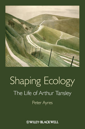 Shaping Ecology The Life Of Arthur Tansley Peter Ayresauth