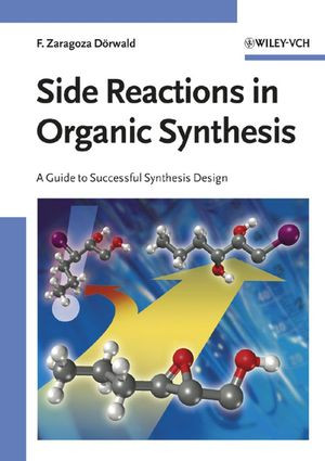 Side Reactions In Organic Synthesis A Guide To Successful Synthesis Design Dr Florencio Zaragoza Dorwaldauth