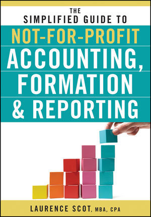 The Simplified Guide To Notforprofit Accounting Formation And Reporting Laurence Scotauth