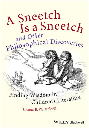 A Sneetch Is A Sneetch And Other Philosophical Discoveries Finding Wisdom In Childrens Literature Thomas E Wartenbergauth