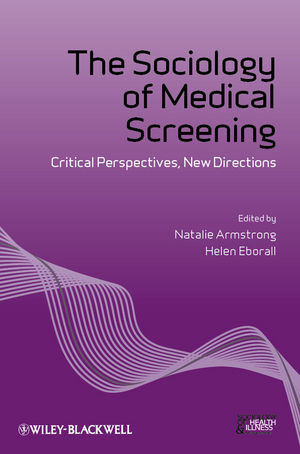 The Sociology Of Medical Screening Critical Perspectives New Directions Natalie Armstrong