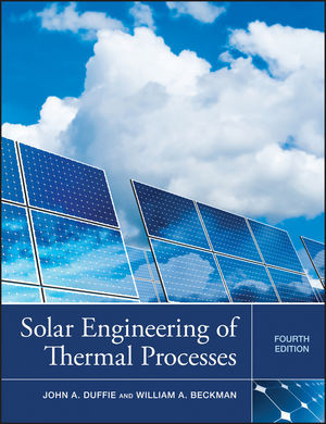 Solar Engineering Of Thermal Processes Fourth Edition John A Duffie