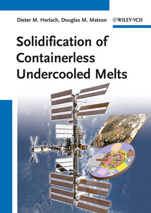 Solidification Of Containerless Undercooled Melts Dieter M Herlach