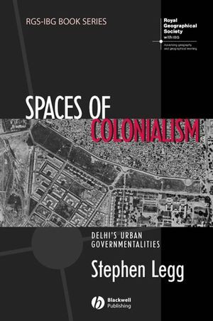 Spaces Of Colonialism Delhis Urban Governmentalities Stephen Leggauth