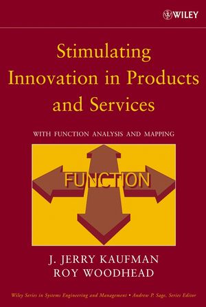 Stimulating Innovation In Products And Services With Function Analysis And Mapping J Jerry Kaufman