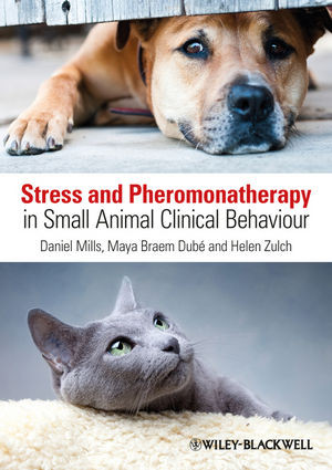 Stress And Pheromonatherapy In Small Animal Clinical Behaviour Daniel Mills