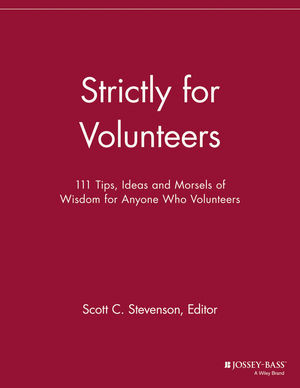 Strictly For Volunteers 111 Tips Ideas Morsels Of Wisdom For Anyone Who Volunteers Scott C Stevenson