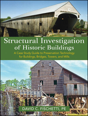 Structural Investigation Of Historic Buildings A Case Study Guide To Preservation Technology For Buildings Bridges Towers And Mills David C Fischettiauth