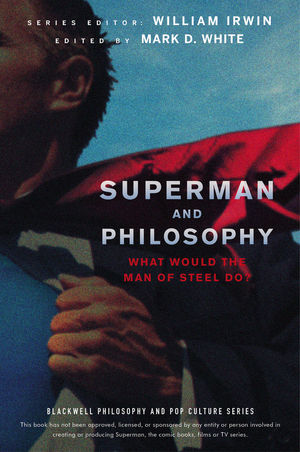 Superman And Philosophy What Would The Man Of Steel Do Mark D White Ed