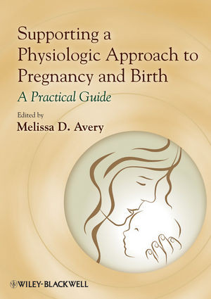 Supporting A Physiologic Approach To Pregnancy And Birth Melissa D Avery