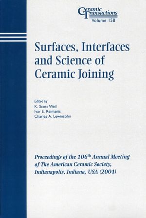 Surfaces Interfaces And The Science Of Ceramic Joining Volume 158 K Scott Weil