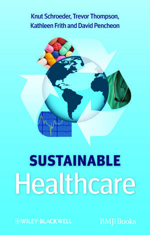 Sustainable Healthcare Knut Schroeder Trevor Thompson Kathleen Frith