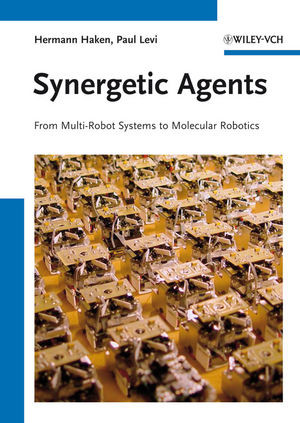 Synergetic Agents From Multirobot Systems To Molecular Robotics Prof Dr Hermann Haken