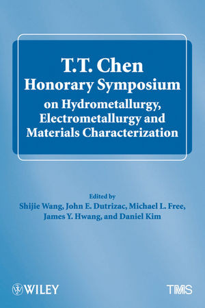 Tt Chen Honorary Symposium On Hydrometallurgy Electrometallurgy And Materials Characterization Tt Chen