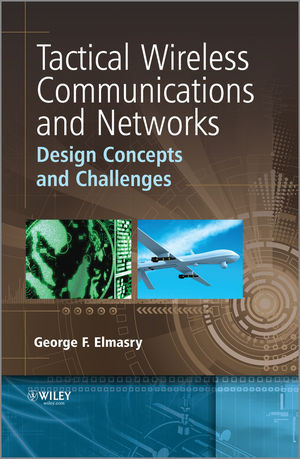 Tactical Wireless Communications And Networks Design Concepts And Challenges George F Elmasryauth