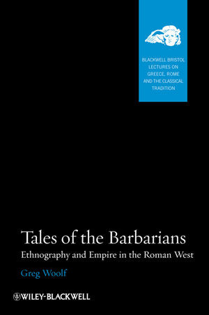 Tales Of The Barbarians Ethnography And Empire In The Roman West Greg Woolfauth
