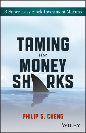 Taming The Money Sharks 8 Supereasy Stock Investment Maxims Philip Shuying Cheng