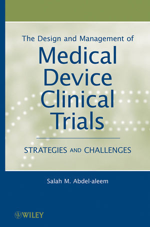 The Design And Management Of Medical Device Clinical Trials Strategies And Challenges Salah Abdelaleemauth