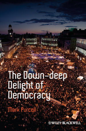 The Downdeep Delight Of Democracy Mark Purcellauth
