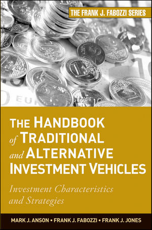 The Handbook Of Traditional And Alternative Investment Vehicles Investment Characteristics And Strategies Mark J P Anson