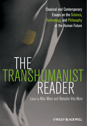 The Transhumanist Reader Classical And Contemporary Essays On The Science Technology And Philosophy Of The Human Future Max More