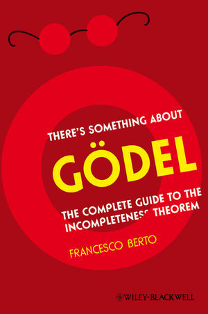 Theres Something About Gdel The Complete Guide To The Incompleteness Theorem Francesco Bertoauth