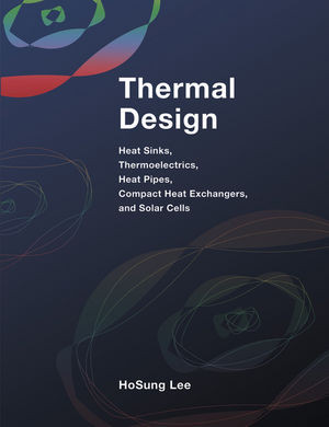 Thermal Design Heat Sinks Thermoelectrics Heat Pipes Compact Heat Exchangers And Solar Cells Hosung Leeauth