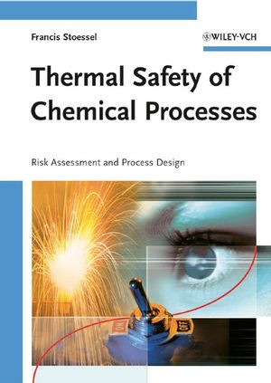 Thermal Safety Of Chemical Processes Risk Assessment And Process Design Prof Dring Francis Stoesselauth