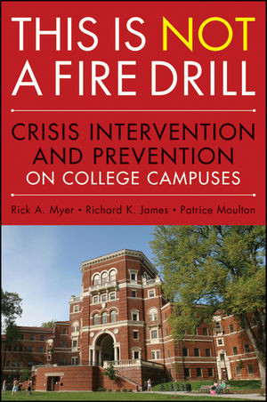 This Is Not A Fire Drill Crisis Intervention And Prevention On College Campuses Rick A Myer