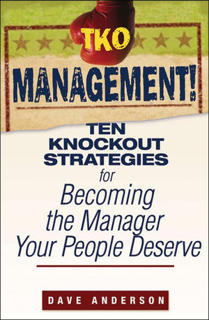 Tko Management Ten Knockout Strategies For Becoming The Manager Your People Deserve Dave Andersonauth