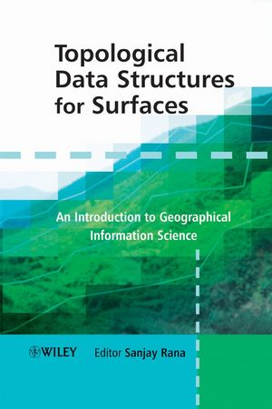 Topological Data Structures For Surfaces An Introduction To Geographical Information Science Sanjay Rana
