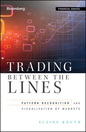 Trading Between The Lines Pattern Recognition And Visualization Of Markets Elaine Knuthauth