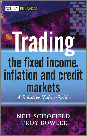Trading The Fixed Income Inflation And Credit Markets A Relative Value Guide Neil C Schofield