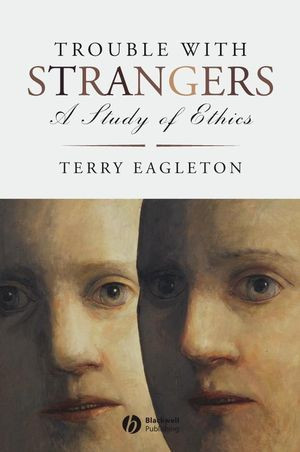 Trouble With Strangers A Study Of Ethics Terry Eagletonauth