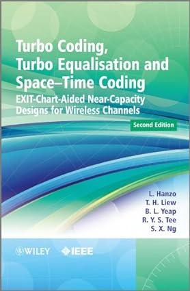 Turbo Coding Turbo Equalisation And Spacetime Coding Exitchartaided Nearcapacity Designs For Wireless Channels Second Edition L Hanzo