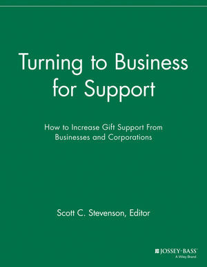 Turning To Business For Support How To Increase Gift Support From Businesses And Corporations Scott C Stevenson