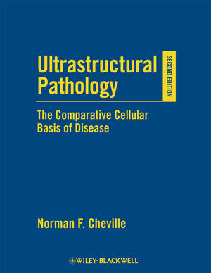 Ultrastructural Pathology The Comparative Cellular Basis Of Disease Second Edition Norman F Cheville