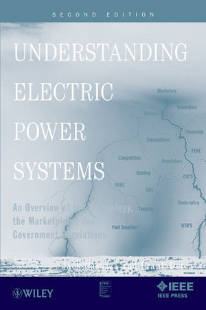 Understanding Electric Power Systems An Overview Of Technology The Marketplace And Government Regulation Second Edition Jack Casazza