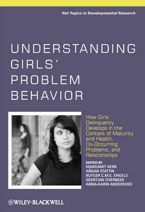 Understanding Girls Problem Behavior How Girls Delinquency Develops In The Context Of Maturity And Health Cooccurring Problems And Relationships Margaret Kerr