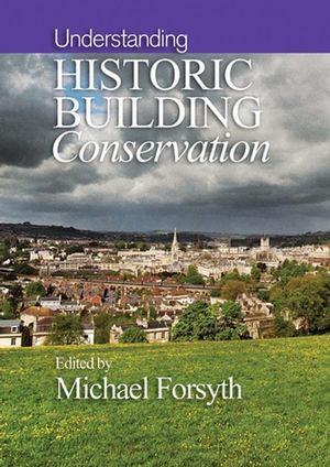 Understanding Historic Building Conservation Michael Forsyth
