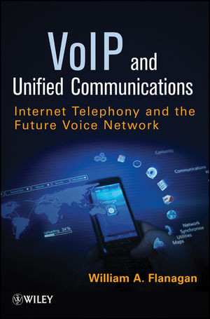 Voip And Unified Communications Internet Telephony And The Future Voice Network William A Flanaganauth