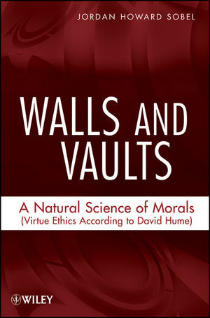 Walls And Vaults A Natural Science Of Morals Virtue Ethics According To David Hume Jordan Howard Sobelauth