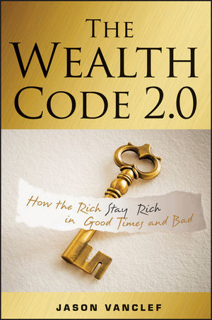 The Wealth Code 20 How The Rich Stay Rich In Good Times And Bad Jason Vanclefauth