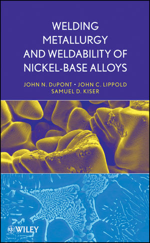 Welding Metallurgy And Weldability Of Nickelbase Alloys John N Dupont